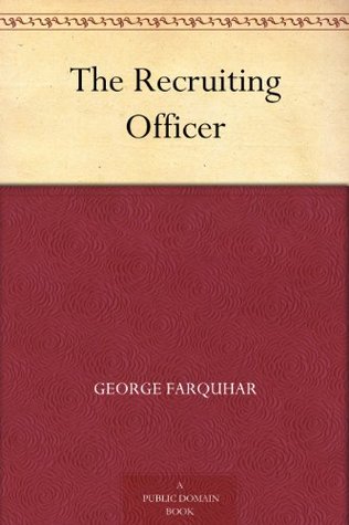 The Recruiting Officer: A Comedy in Five Acts